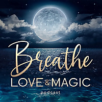 Breathe Love & Magic