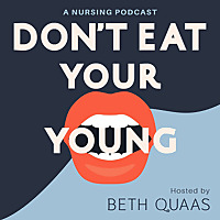 Don't Eat Your Young: A Nursing Podcast