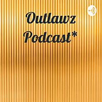 Outlawz Podcast*