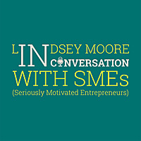 Lindsey Moore: In Conversation with SMEs (Seriously Motivated Entrepreneurs)