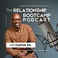 The Relationship Bootcamp Podcast with Pastor Wil