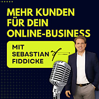 'Mehr Kunden für Dein Online-Business!' ein Podcast von Sebastian Fiddicke