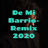 De Mi Barrio- Remix 2020
