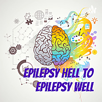 Epilepsy HELL to Epilepsy WELL | Do MORE Than The Doctor Tells You