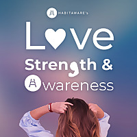 HabitAware's Love Strength and Awareness Podcast