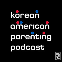 Korean American Parenting Podcast