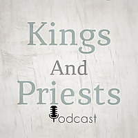 Kings And Priests Podcast