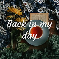 Back in my day