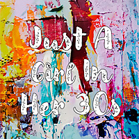Just a Girl in Her 30s