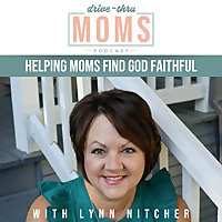 The Drive Thru Moms Podcast - Encouraging Moms w/God's Faithfulness, One Drive-Thru Window at a time