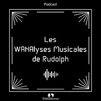 Les WANAlyses Musicales de Rudolph