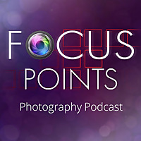 Focus Points Photography Podcast