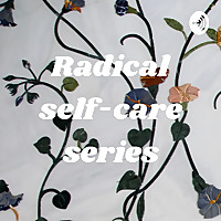 Radical Self-Care series
