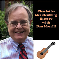 Charlotte-Mecklenburg History with Dan Morrill