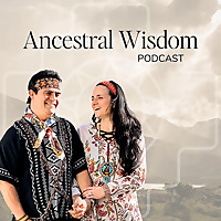 Ancestral Wisdom Podcast