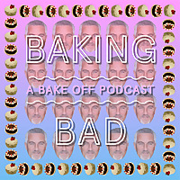 Baking Bad: A Bake Off Podcast