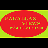 Parallax Views w/ J.G. Michael