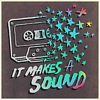 It Makes A Sound