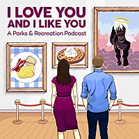 I Love You and I Like You: A Parks and Recreation Podcast