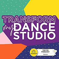 Transform My Dance Studio   The Podcast For Dance Studio Owners
