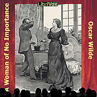 Woman of No Importance, A by Oscar Wilde (1854 - 1900)