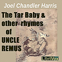 Tar Baby and Other Rhymes of Uncle Remus, The by Joel Chandler Harris (1848 - 1908)