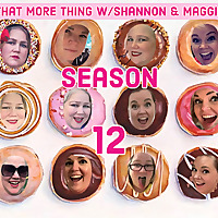 That More Thing with Shannon and Maggie