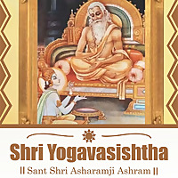 Shri Yogavasishtha - Sant Shri Asharamji Bapu Shri Yogavasishtha