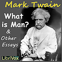 What is Man? and Other Essays by Mark Twain (1835 - 1910)