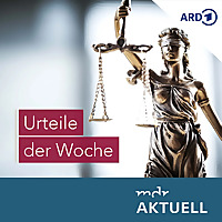 Urteile der Woche von MDR AKTUELL