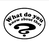 WhatDoYouKnowAboutThat?