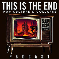 This is The End: Pop Culture & Collapse