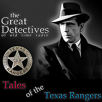 Tales of the Texas Rangers Presented by the Great Detectives of Old Time Radio