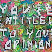 You're Entitled to Your Opinion
