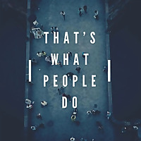 That's What People Do