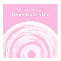 Un Paseo con Chus Ballester