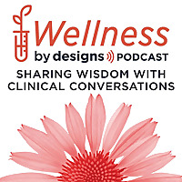 Wellness by Designs - Practitioner Podcast