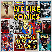 We Like Comics... Because They Have no Bones (Boneless Comics Podcast)