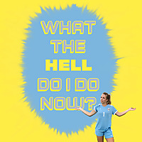 What The Hell Do I Do Now?