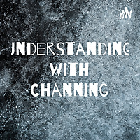 Understanding with Channing