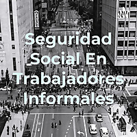 Seguridad Social En Trabajadores Informales