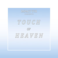 Touch of Heaven - IMPACT YTH
