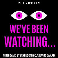 We've Been Watching... The TV review podcast