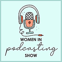 Women in Podcasting Show