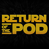 Return of the Pod: A Podcast About Star Wars
