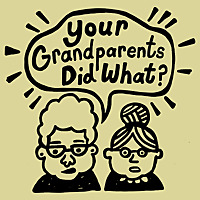 Your Grandparents Did What?