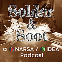 Solder and Soot: A NARSA/IDEA Podcast