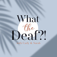 What The Deaf?!