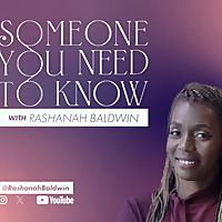 Someone You Need To Know with Rashanah Baldwin