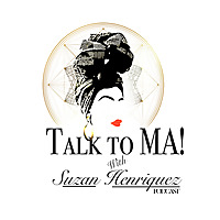 Talk to Ma! with Suzan Henriquez